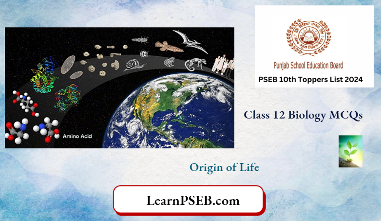 PSEB 12th Class Biology For Origin of Life Multiple Choice Questions